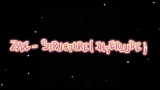 Zyde - Structure ( Interlude ) Official Lyric Video