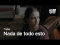NADA DE TODO ESTO Trailer | TIFF 2023
