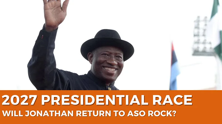 Ahead of 2027:  Is Former President Jonathan Planning a Comeback?
