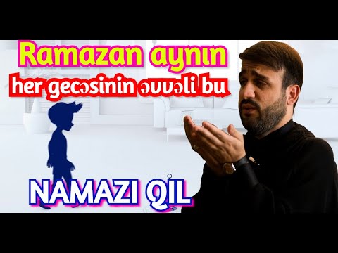 Ramazan aynın hər gecəsinin əvvəli bu namazı qıl Hacı Ramil