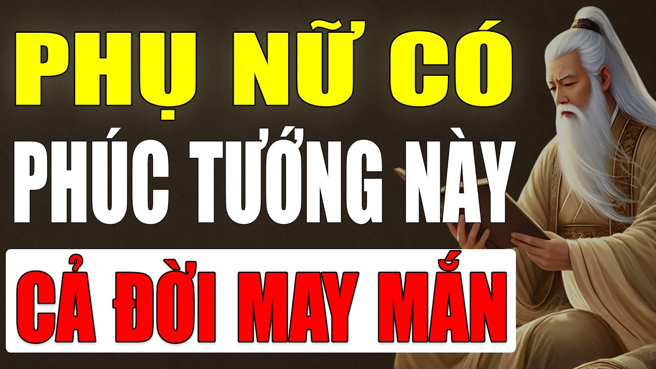 Cổ nhân tiết lộ: Phụ Nữ có 7 loại phúc tướng này, cả đời sẽ may mắn và thuận buồn xuôi gió
