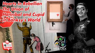 Hearts In Rebellion The Union Of Hannibal And Cupid In Banksys World