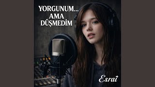 Yorgunum Ama Düşmedim