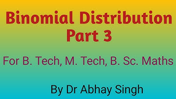 Binomial Distribution, Part 3 by Dr Abhay Singh