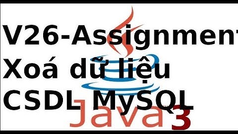 Lập trình Java Swing - Assignment - V26 - Xoá dữ liệu trong CSDL MySQL trong Java Swing