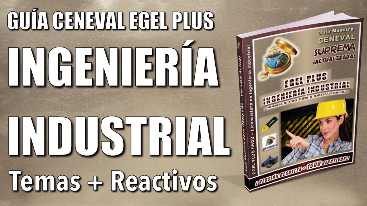 Guía CENEVAL EGEL PLUS INGENIERÍA INDUSTRIAL ¡Resuelta y Actualizada