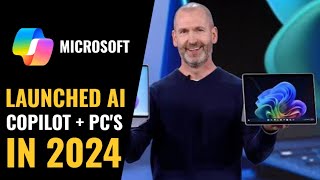 Microsoft launched AI powered copilot+Pcs The fastest, most secure Windows PCs ever built 