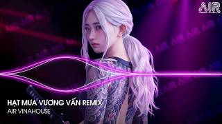 Hạt Mưa Vương Vấn Remix (Bản Hot TikTok) - Hạt Mưa Vương Vấn Em Giờ Này Đang Nơi Đâu Remix TikTok