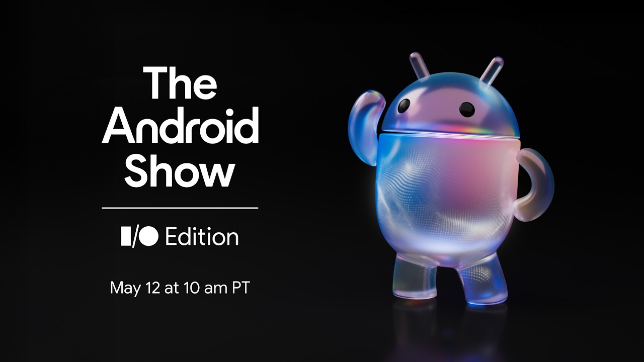 Don’t miss The Android Show | I/O Edition on May 12