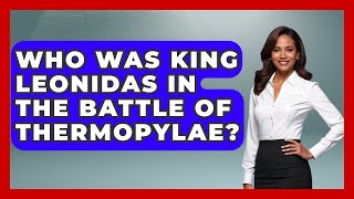 Who Was King Leonidas In The Battle Of Thermopylae? - Tactical Warfare Experts