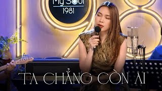 MỸ TÂM  - TA CHẲNG CÒN AI (LIVE)