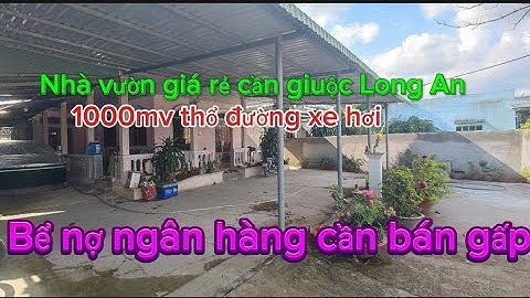 Nợ ngân hàng bán gấp nhà vườn 1000mv thổ xã Mỹ Lộc cần giuộc Long An nay tình tây ninh mới 