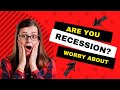 Are you worry about Recession?