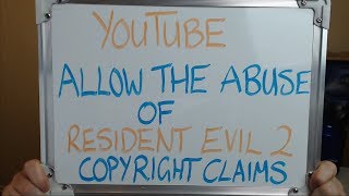 Information YOUTUBE Allows the ABUSE of RESIDENT EVIL 2 FAKE Copyright Claims!! Update
