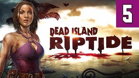 Dead Island Riptide Walkthrough - Part 5 Heavenly Gift Gameplay Commentary