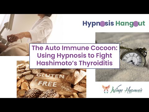 Hypnosis Hangout - The Auto Immune Cocoon   How I Use Hypnosis To Help Fight Hashimoto's Thyroiditis