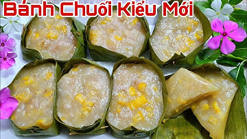 Kết Hợp Chuối Chín Và Lá Chuối Là Có Ngay Món Bánh Dẻo Mềm Thơm Béo Ngon Tuyệt