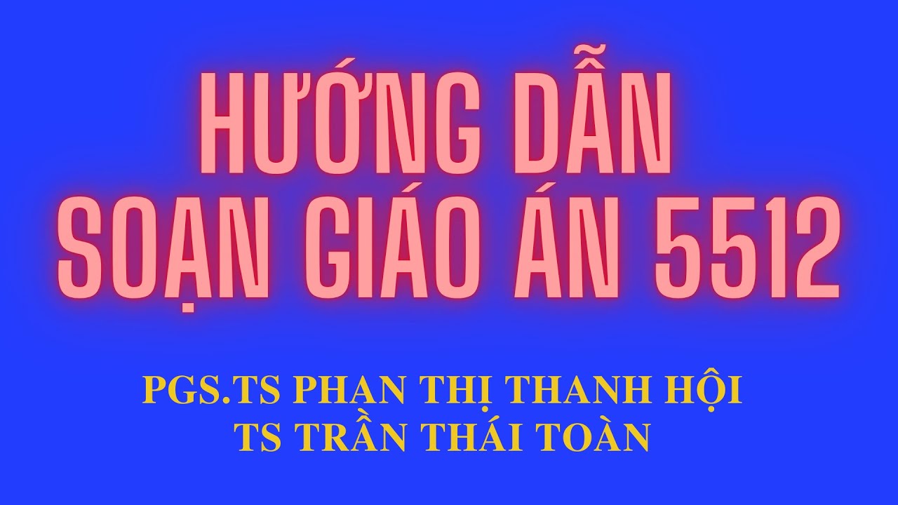 Soạn giáo án theo 5512 cấp THPT | PGS.TS Phan Thị... - youtube