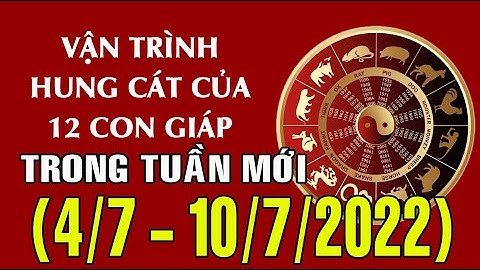 Dự báo HUNG CÁT & TÀI LỘC tuần mới (4/7 - 10/7/2022:),của 12 con giáp::Dần gặp thị phi, Dậu cẩn thận