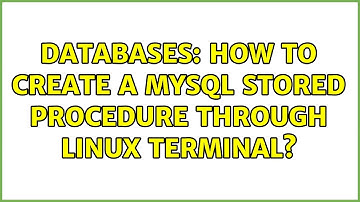Databases: How to create a mysql stored procedure through linux terminal? (4 Solutions!!)