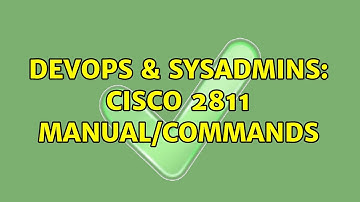 DevOps & SysAdmins: Cisco 2811 manual/commands (3 Solutions!!)