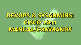 DevOps & SysAdmins: Cisco 2811 manual/commands (3 Solutions!!) Wealth