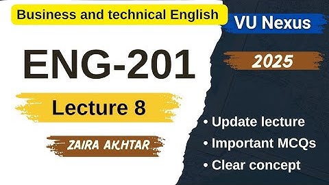 ENG201 Short lecture 8| Highlighted handout | Business & Technical English | VU Nexus