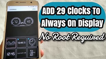 ADD 29 New Clocks To Samsung Galaxy S7/S8/S9/S9+ No Root Required