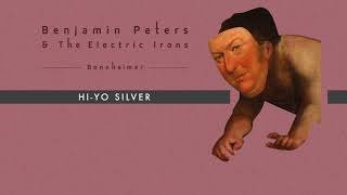 Benjamin Peters &amp; The Electric Irons - Hi-Yo Silver (Audio)