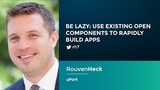 Rouven Heck: Be Lazy - Use Existing Open Components To Rapidly Build Apps