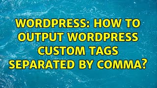 Wordpress: How to output wordpress custom tags separated by comma? (2 Solutions!!)