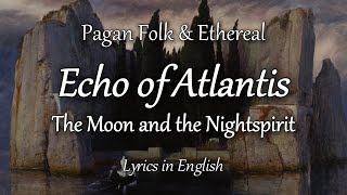 [EN Lyrics] The Moon and the Nightspirit - Echo of Atlantis (Pagan Folk|Ethereal)