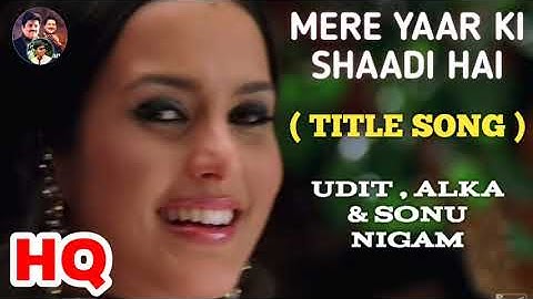 Mere Yaar Ki Shaadi Hai : Title Song Uday, Jimmy,& Tulip Joshi, UDIT, ALKA & SONU.