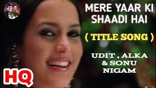 Mere Yaar Ki Shaadi Hai : Title Song Uday, Jimmy,& Tulip Joshi, UDIT, ALKA & SONU.