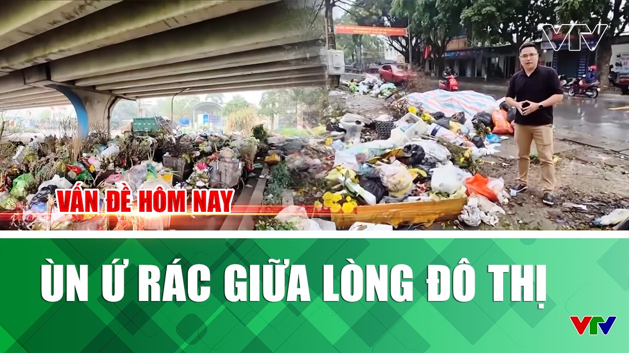 Ùn ứ rác giữa lòng đô thị | Vấn đề hôm nay | VTV