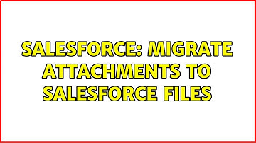 Salesforce: Migrate attachments to Salesforce Files (2 Solutions!!)