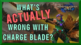 What's ACTUALLY Wrong With Charge Blade Right Now? (MH Rise)