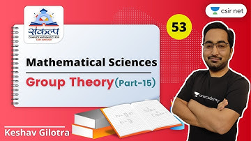 Group Theory for CSIR NET Mathematics June 2021 | Lecture-15 | 08:15 PM | Sankalpa Batch | Unacademy