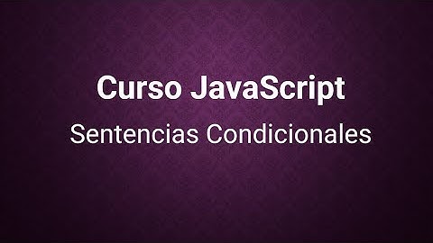 Curso JavaScript  4)  Sentencias Condicionales