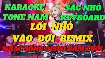 [ KARAOKE ] LỐI NHỎ VÀO ĐỜI REMIX TONE NAM | NHẠC SỐNG DISCO ĐÁM CƯỚI CỰC BỐC | SẮC NHỎ KEYBOARD