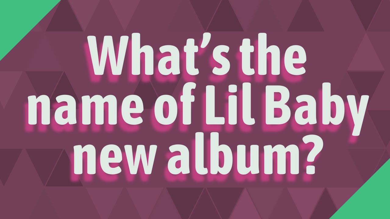 What's the name of Lil Baby new album? YouTube