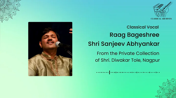 Raag Bageshree | Shri. Sanjeev Abhyankar | Classical Archives by Shri. Diwakar Tole