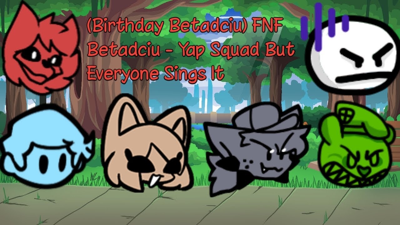 (Birthday betadciu) FNF Betadciu - Yap Squad But Everyone Sings It