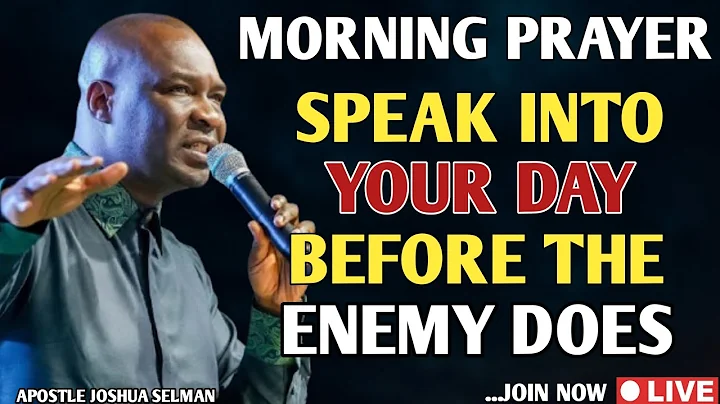 [MORNING PRAYER] SPEAK INTO YOUR DAY BEFORE THE ENEMY DOES - APOSTLE JOSHUA SELMAN