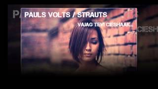 Video thumbnail of "Pauls Volts I Strauts - Vajag Tevi Ciešāk 2013"