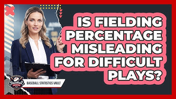 Is Fielding Percentage Misleading For Difficult Plays?