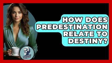 How Does Predestination Relate To Destiny? - Philosophy Beyond
