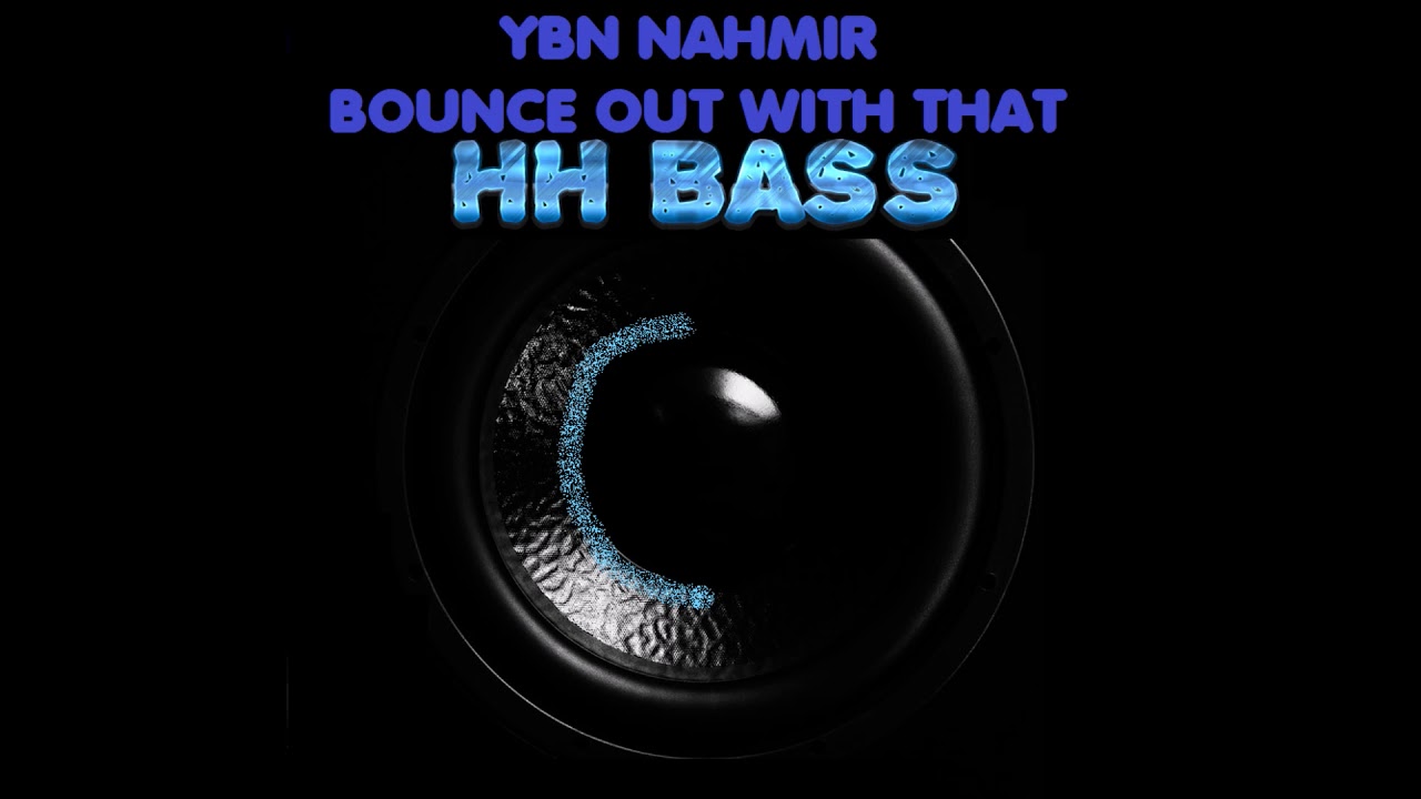 YBN NAHMIR - BOUNCE OUT WITH THAT EXTREME BASS BOOST