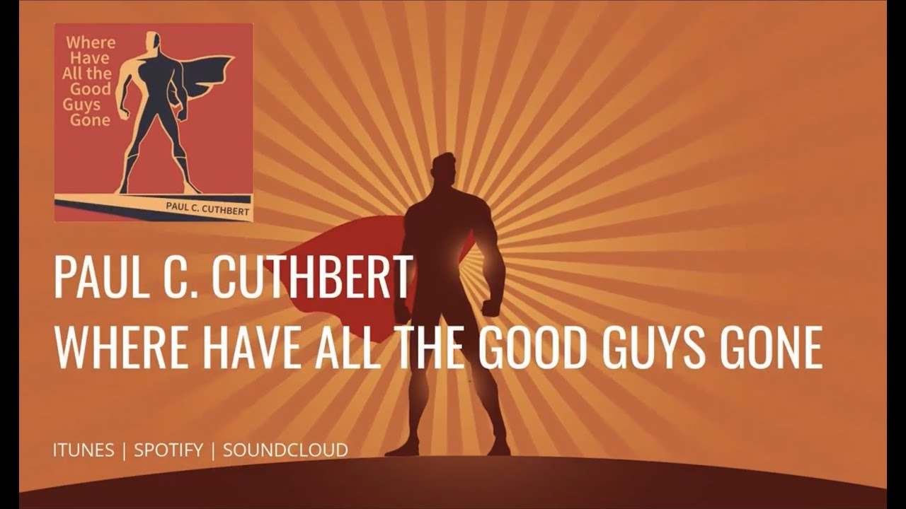 Where Have All The Good Guys Gone YouTube