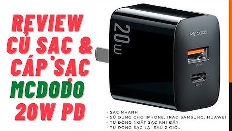 Trên tay củ sạc và cáp sạc Mcdodo 20W PD - tự động ngắt sạc khi đầy và tự sạc lại sau 2h